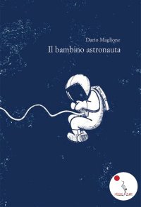 Immagine copertina libro Il bambino astronauta. Nuova ediz.