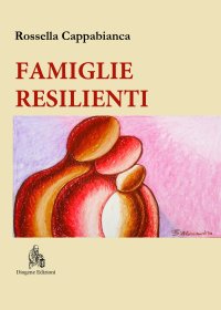 Immagine copertina libro Famiglie resilienti. Riflessioni di una mediatrice familiare. Nuova ediz.