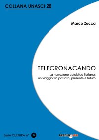 Immagine copertina libro Telecronacando. La narrazione calcistica italiana: un viaggio tra passato, presente e futuro