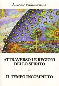 Immagine copertina libro Attraverso le Regioni dello spirito-Il tempo incompiuto