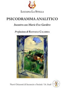 Immagine copertina libro Psicodramma analitico. Incontro con Marie Eve Gardère. Nuova ediz.