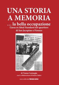 Immagine copertina libro Una storia a memoria... La bella occupazione. L'area ex Ideal Standard nel quartiere di San Jacopino a Firenze