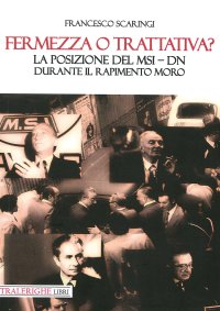 Immagine copertina libro Fermezza o trattativa? La posizione del MSI–DN durante il rapimento Moro