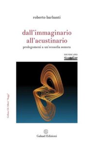 Immagine copertina libro Dall'immaginario all'acustinario. Prolegomeni a un'ecosofia sonora