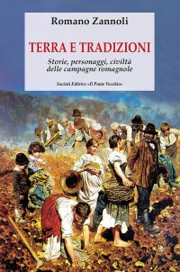 Immagine copertina libro Terra e tradizioni. Storie, personaggi, civiltà delle campagne romagnole