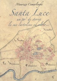 Immagine copertina libro Santa Luce. Un po' di storia le sue cartoline ed altro. Ediz. illustrata