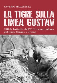 Immagine copertina libro La tigre sulla linea Gustav. 1943. Le battaglie dell'8ª Divisione indiana dal fiume Sangro a Ortona