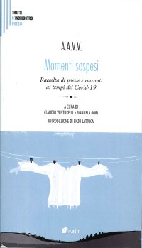 Immagine copertina libro Momenti sospesi. Raccolta di poesie e racconti ai tempi del Covid-19. Nuova ediz.