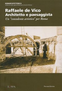 Immagine copertina libro Raffaele de Vico. Architetto e paesaggista. Un «consulente artistico» per Roma
