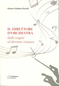 Immagine copertina libro Il direttore d'orchestra. Dalle origini al direttore virtuoso