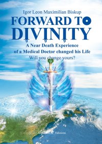 Immagine copertina libro Forward to divinity. A near death experience of a medical doctor changed his life