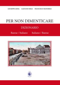 Immagine copertina libro Per non dimenticare. Dizionario Barese/Italiano Italiano/Barese