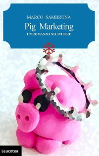 Immagine copertina libro Pig marketing. Un romanzo sul potere