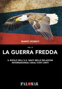 Immagine copertina libro La Guerra Fredda. Il ruolo della U.S. Navy nelle relazioni internazionali degli Stati Uniti. Vol. 2