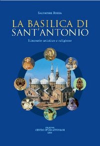 Immagine copertina libro La basilica di sant'Antonio. Itinerario artistico e religioso