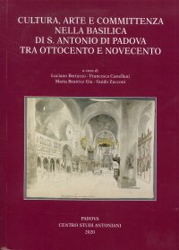 Immagine copertina libro Cultura, arte e committenza nella Basilica di S. Antonio di Padova tra Ottocento e Novecento. Ediz. illustrata