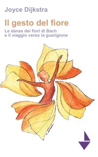 Immagine copertina libro Il gesto del fiore. Le danze dei fioridi Bach e il viaggio verso la guarigione