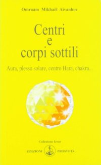Immagine copertina libro Centri e corpi sottili. Aura, plesso solare, centro Hara, chakra...