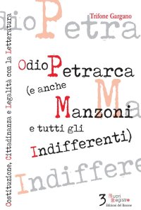 Immagine copertina libro Odio Petrarca (e anche Manzoni e tutti gli indifferenti). Costituzione, cittadinanza e legalità con la letteratura