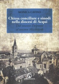 Immagine copertina libro Chiesa conciliare e sinodi della diocesi di Acqui. Dal vescovo Delponte al vescovo Micchiardi