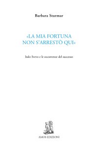 Immagine copertina libro «La mia fortuna non s'arrestò qui». Italo Svevo e le occorrenze del successo