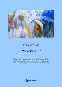 Immagine copertina libro «Vivere è…». Biografia romanzata di don Tonino Bello
