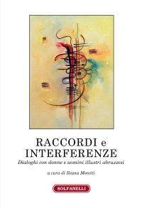 Immagine copertina libro Raccordi e interferenze. Dialoghi con donne e uomini illustri abruzzesi