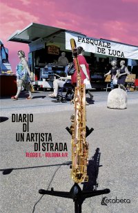 Immagine copertina libro Diario di un artista di strada. Reggio E. – Bologna A/R