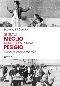 Immagine copertina libro Si stava meglio quando si stava peggio. Racconti popolari del ‘900