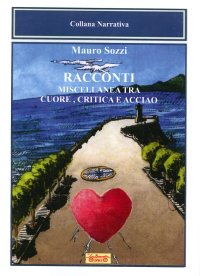 Immagine copertina libro Racconti. Miscellanea tra cuore, critica e acciaio