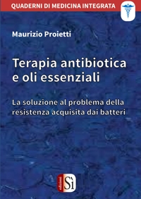 Immagine copertina libro Terapia antibiotica e oli essenziali. La soluzione al problema della resistenza acquisita dai batteri