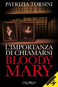 Immagine copertina libro L'importanza di chiamarsi Bloody Mary