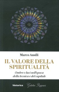 Immagine copertina libro Il valore della spiritualità. Ombre e luci nell'epoca della tecnica e del capitale