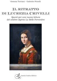 Immagine copertina libro Il ritratto di Lucrezia Crivelli. Spunti per una nuova lettura del celebre dipinto La Belle Ferronière