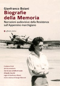 Immagine copertina libro Biografie della memoria. Narrazioni audiovisive della Resistenza sull'Appennino marchigiano. Con DVD video: Con la sua cartella di cuoio (Claudio Cecchi)