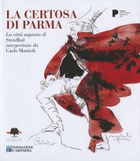 Immagine copertina libro La certosa di Parma. La città sognata di Stendhal interpretata da Carlo Mattioli