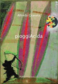 Immagine copertina libro Alfredo Granata. PioggiAcida. Ediz. italiana, inglese e tedesca