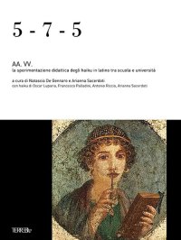 Immagine copertina libro 5-7-5. La sperimentazione didattica degli haiku in latino tra scuola e università