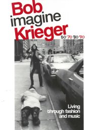 Immagine copertina libro Bob Krieger imagine. Living through fashion and music '60 '70 '80 '90. Ediz. italiana e inglese