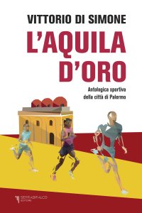 Immagine copertina libro L'aquila d'oro. Antologica dello sport della città di Palermo