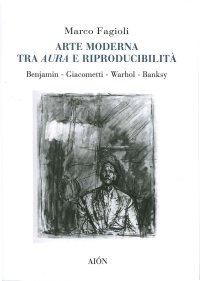 Immagine copertina libro Arte moderna tra aura e riproducibilità. Benjamin. Giacometti. Warhol. Banksy