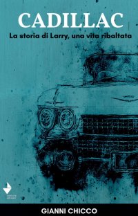 Immagine copertina libro Cadillac. La storia di Larry, una vita ribaltata