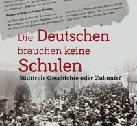 Immagine copertina libro Die Deutschen brauchen keine Schulen. Südtirols Geschichte oder Zukunft?