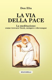 Immagine copertina libro La via della pace. La meditazione: come trovare Gesù, sempre e dovunque