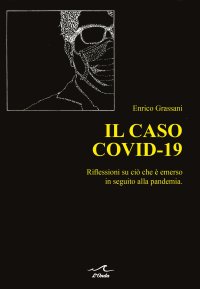 Immagine copertina libro Il caso Covid-19. Riflessioni su ciò che è emerso in seguito alla pandemia
