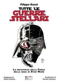 Immagine copertina libro Tutte le Guerre Stellari. La metafisica della Forza nella saga di Star Wars. Nuova ediz.