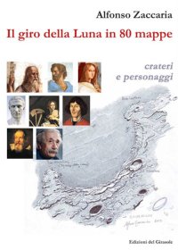 Immagine copertina libro Il giro della Luna in 80 mappe. Ediz. illustrata