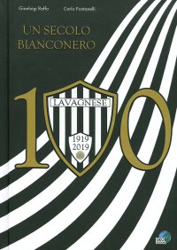 Immagine copertina libro Lavagnese 100. Un secolo bianconero. Ediz. illustrata