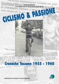 Immagine copertina libro Ciclismo & passione. Cronache toscane 1955-1960. Ediz. illustrata