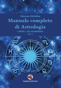 Immagine copertina libro Manuale completo di astrologia. Vol. 1: I segni, gli ascendenti